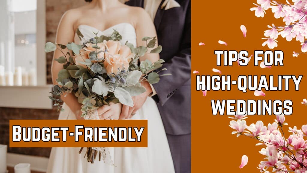 Tips for a Budget-Friendly High-Quality Weddings