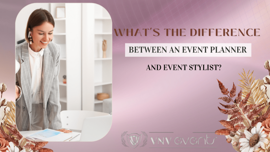 vnvevents:When it comes to orchestrating an event, the terms "event planner" and "event stylist"