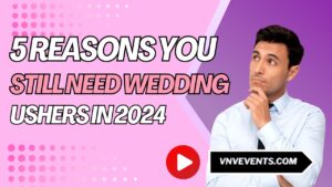 VNV Events: 5 Reasons You Still Need Wedding Ushers in 2024