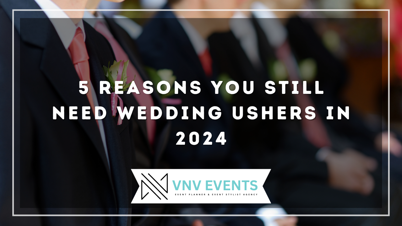 VNV Events: 5 Reasons You Still Need Wedding Ushers in 2024